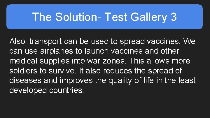 The Solution- Test Gallery 3 Also, transport can be used to spread vaccines. We