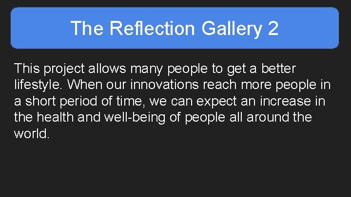 The Reflection Gallery 2 This project allows many people to get a better lifestyle.