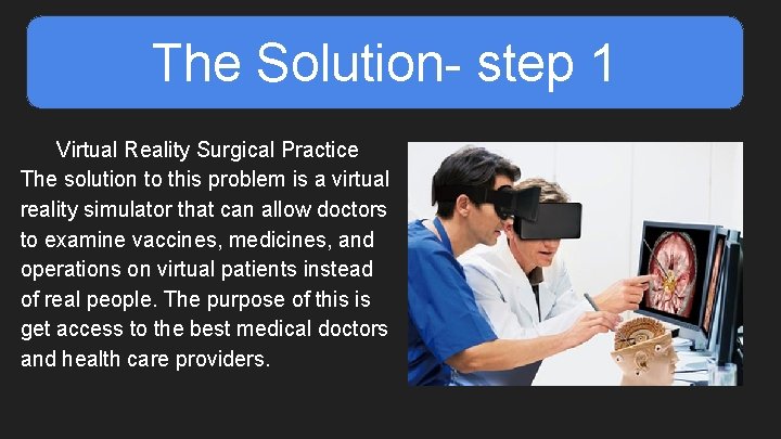 The Solution- step 1 Virtual Reality Surgical Practice The solution to this problem is
