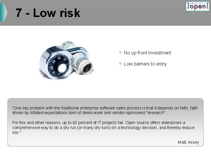 7 - Low risk No up front investment Low barriers to entry “One key