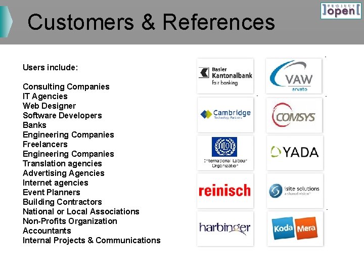 Customers & References Users include: Consulting Companies IT Agencies Web Designer Software Developers Banks