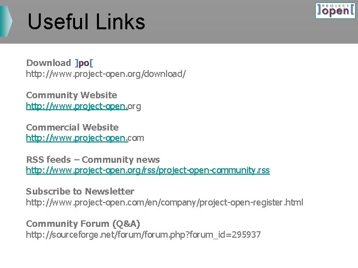Useful Links Download ]po[ http: //www. project-open. org/download/ Community Website http: //www. project-open. org