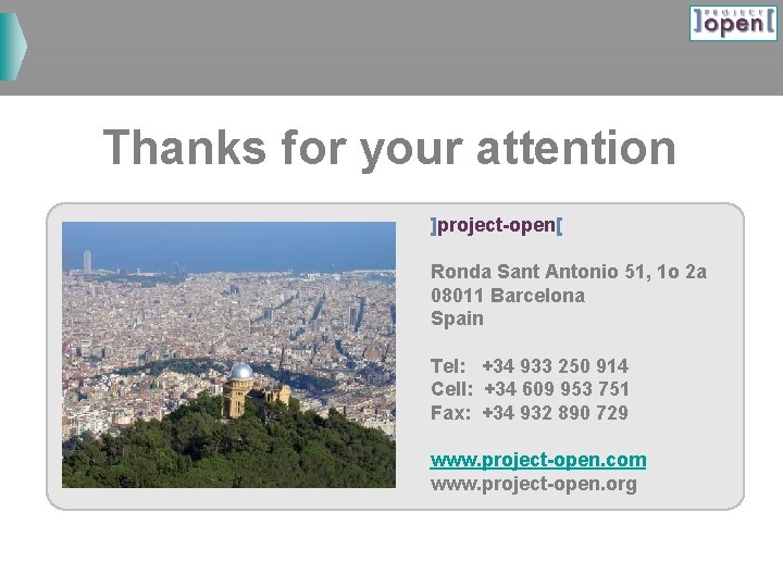 Thanks for your attention ]project-open[ Ronda Sant Antonio 51, 1 o 2 a 08011