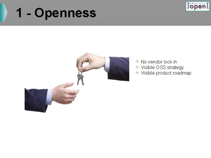 1 - Openness No vendor lock in Visible OSS strategy Visible product roadmap 