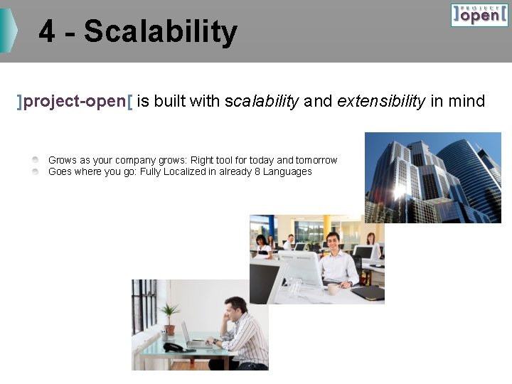 4 - Scalability ]project-open[ is built with scalability and extensibility in mind Grows as