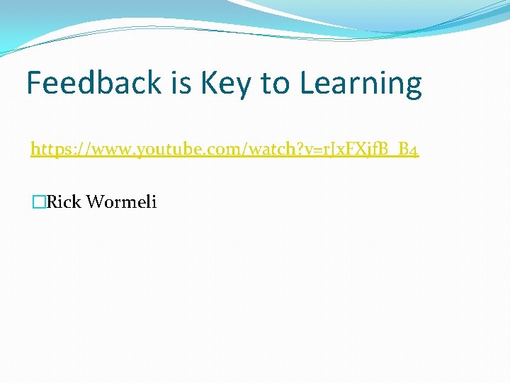 Feedback is Key to Learning https: //www. youtube. com/watch? v=r. Jx. FXjf. B_B 4