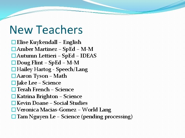 New Teachers �Elise Kuykendall – English �Amber Martinez – Sp. Ed – M-M �Autumn