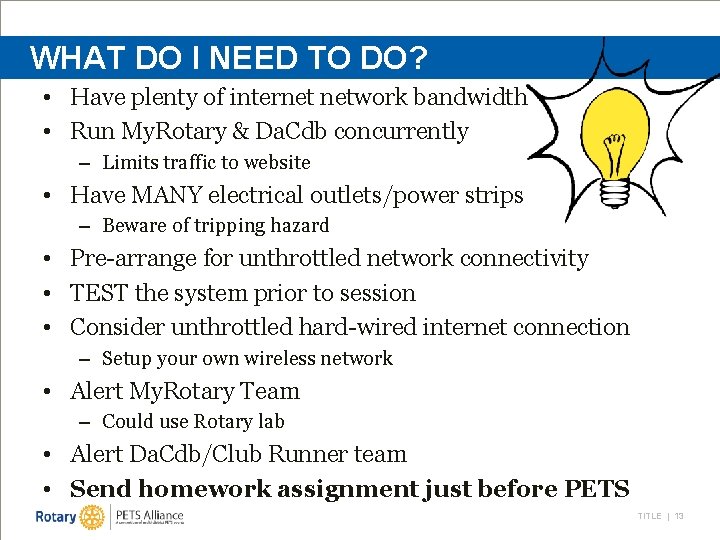 WHAT DO I NEED TO DO? • Have plenty of internet network bandwidth •