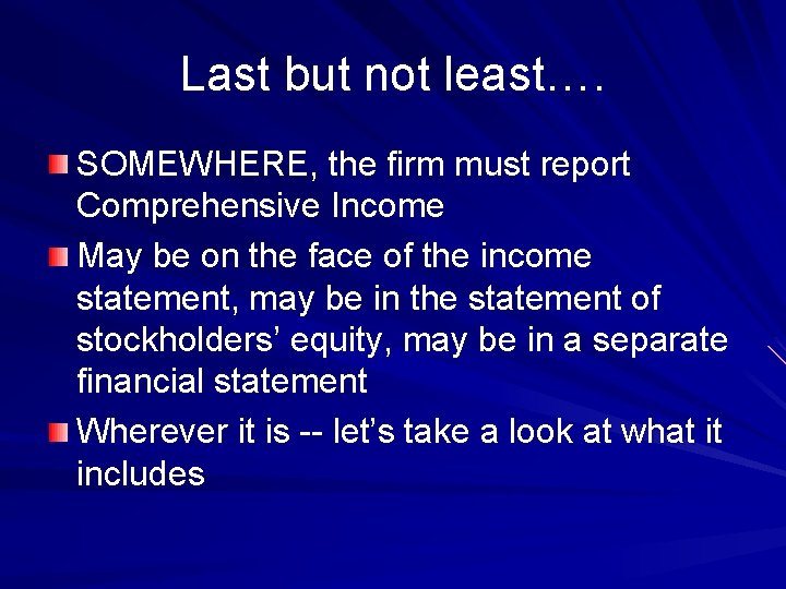 Last but not least…. SOMEWHERE, the firm must report Comprehensive Income May be on