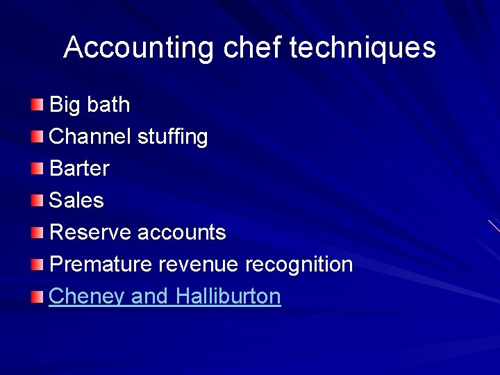 Accounting chef techniques Big bath Channel stuffing Barter Sales Reserve accounts Premature revenue recognition