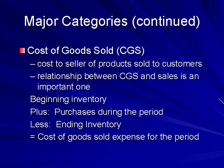 Major Categories (continued) Cost of Goods Sold (CGS) – cost to seller of products