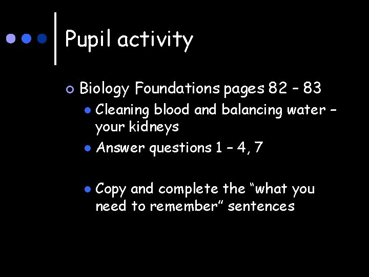 Pupil activity ¢ Biology Foundations pages 82 – 83 Cleaning blood and balancing water