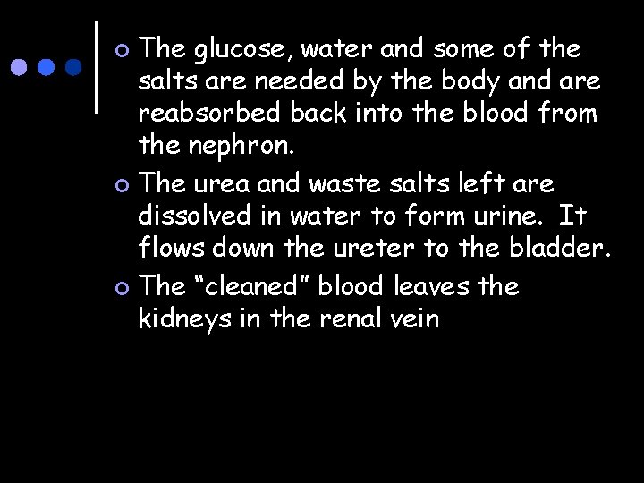 The glucose, water and some of the salts are needed by the body and