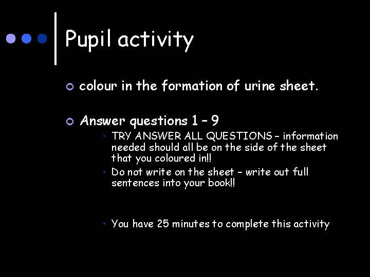 Pupil activity ¢ colour in the formation of urine sheet. ¢ Answer questions 1