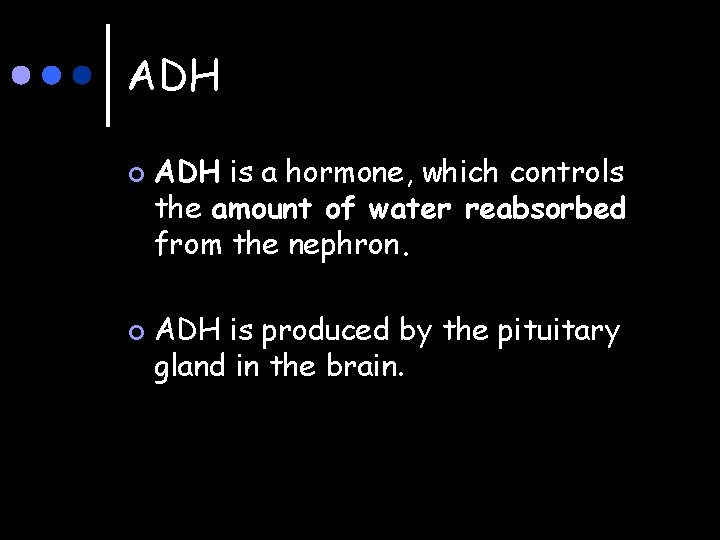 ADH ¢ ¢ ADH is a hormone, which controls the amount of water reabsorbed