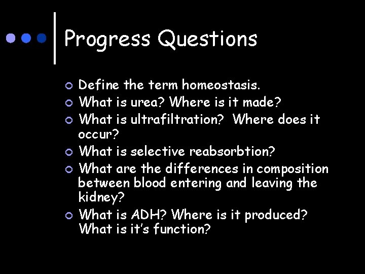 Progress Questions ¢ ¢ ¢ Define the term homeostasis. What is urea? Where is