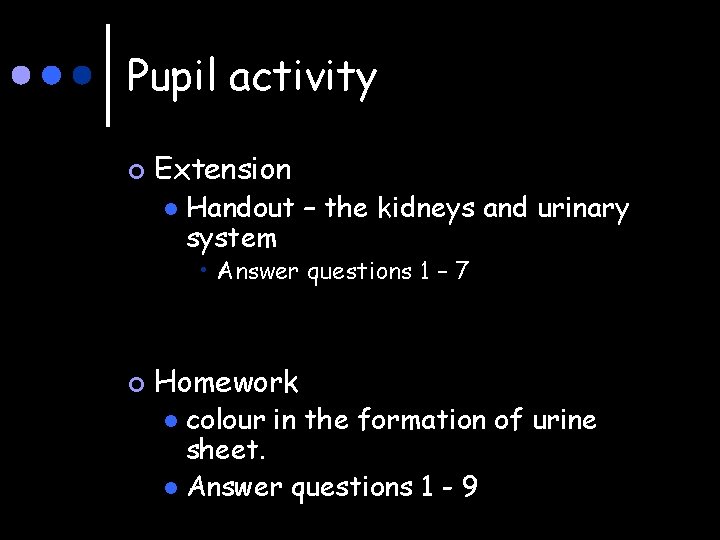 Pupil activity ¢ Extension l Handout – the kidneys and urinary system • Answer