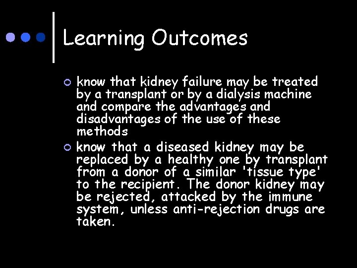 Learning Outcomes ¢ ¢ know that kidney failure may be treated by a transplant