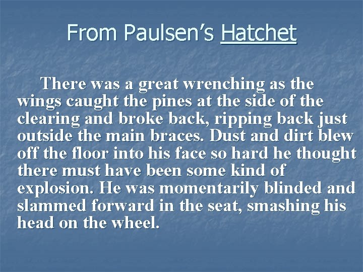 From Paulsen’s Hatchet There was a great wrenching as the wings caught the pines