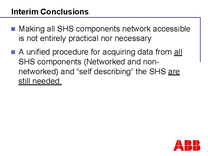 Interim Conclusions n Making all SHS components network accessible is not entirely practical nor