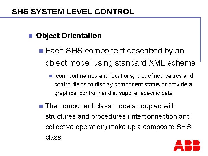 SHS SYSTEM LEVEL CONTROL n Object Orientation n Each SHS component described by an