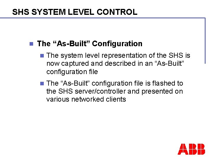 SHS SYSTEM LEVEL CONTROL n The “As-Built” Configuration n The system level representation of
