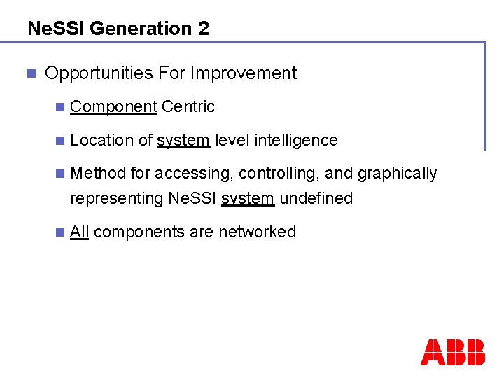 Ne. SSI Generation 2 n Opportunities For Improvement n Component Centric n Location of