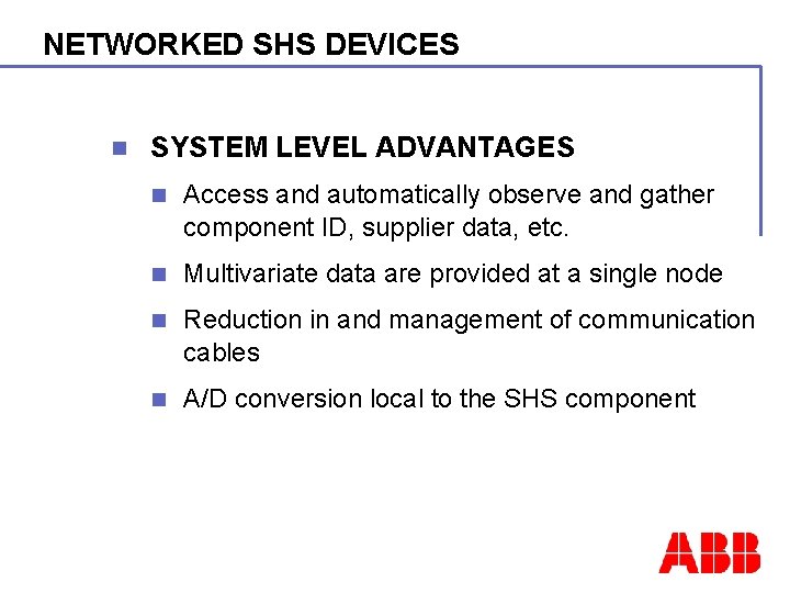 NETWORKED SHS DEVICES n SYSTEM LEVEL ADVANTAGES n Access and automatically observe and gather