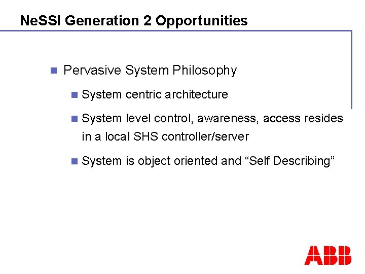 Ne. SSI Generation 2 Opportunities n Pervasive System Philosophy n System centric architecture n