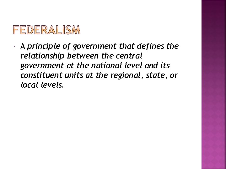  A principle of government that defines the relationship between the central government at