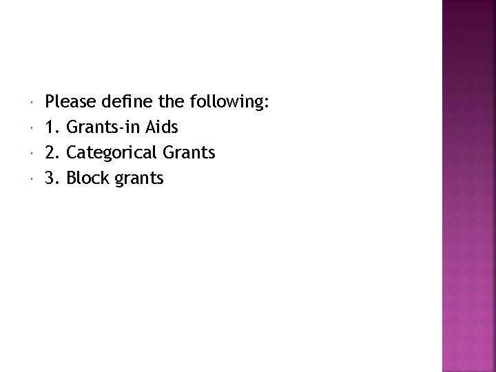  Please define the following: 1. Grants-in Aids 2. Categorical Grants 3. Block grants