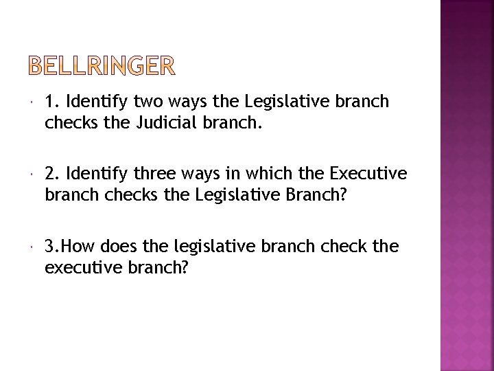  1. Identify two ways the Legislative branch checks the Judicial branch. 2. Identify