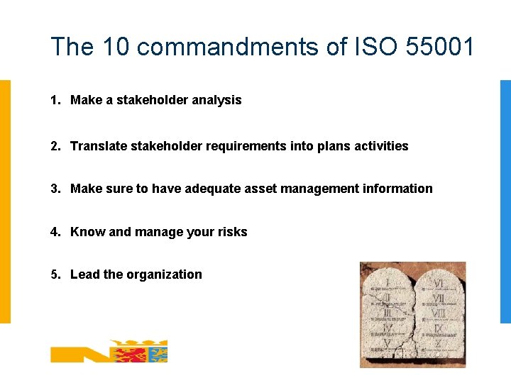 The 10 commandments of ISO 55001 1. Make a stakeholder analysis 2. Translate stakeholder