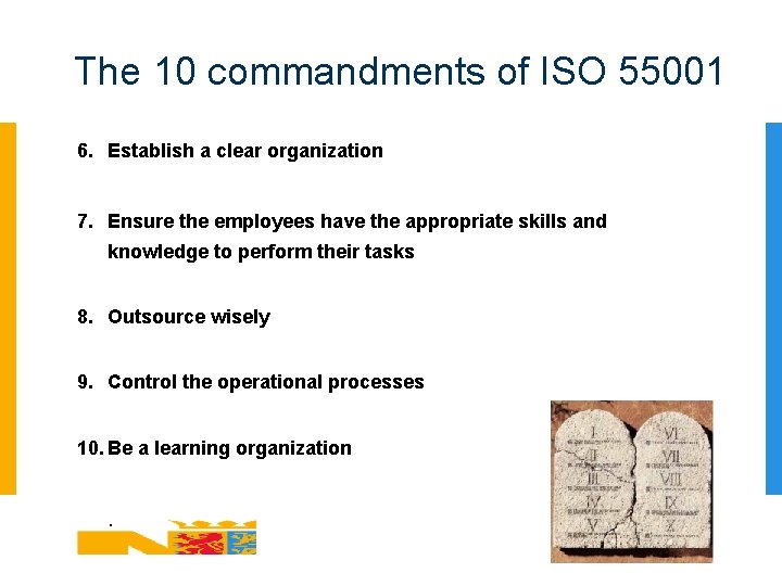 The 10 commandments of ISO 55001 6. Establish a clear organization 7. Ensure the