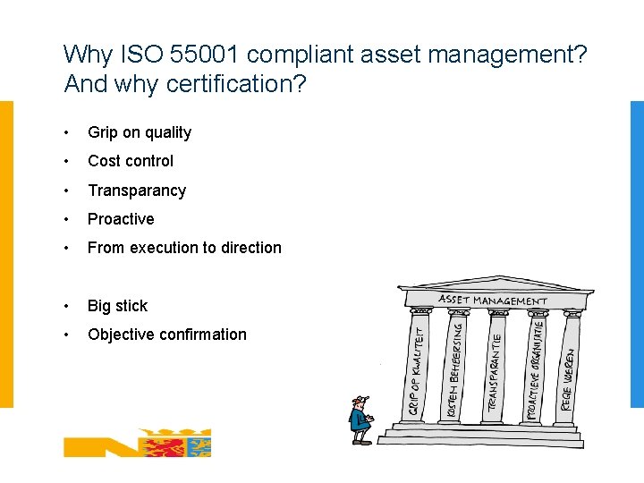 Why ISO 55001 compliant asset management? And why certification? • Grip on quality •