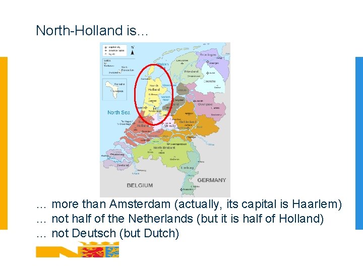 North-Holland is… … more than Amsterdam (actually, its capital is Haarlem) … not half