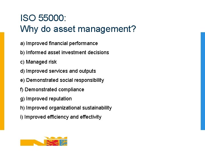 ISO 55000: Why do asset management? a) Improved financial performance b) Informed asset investment