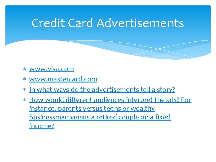 Credit Card Advertisements www. visa. com www. mastercard. com In what ways do the