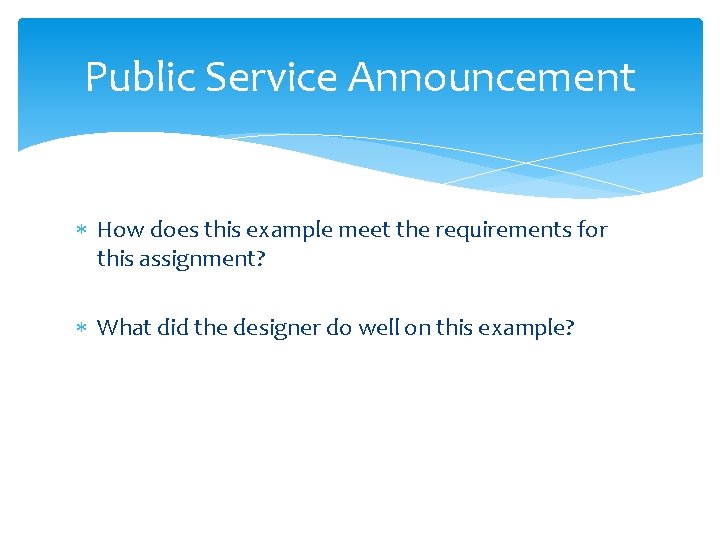 Public Service Announcement How does this example meet the requirements for this assignment? What