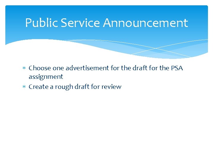 Public Service Announcement Choose one advertisement for the draft for the PSA assignment Create