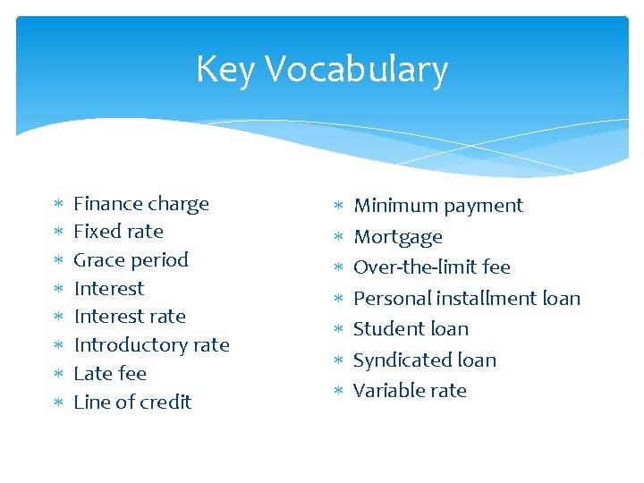 Key Vocabulary Finance charge Fixed rate Grace period Interest rate Introductory rate Late fee