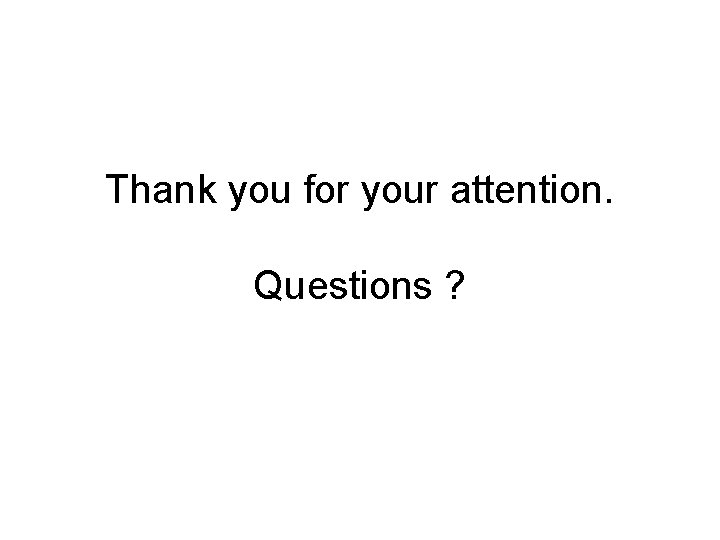 Thank you for your attention. Questions ? 