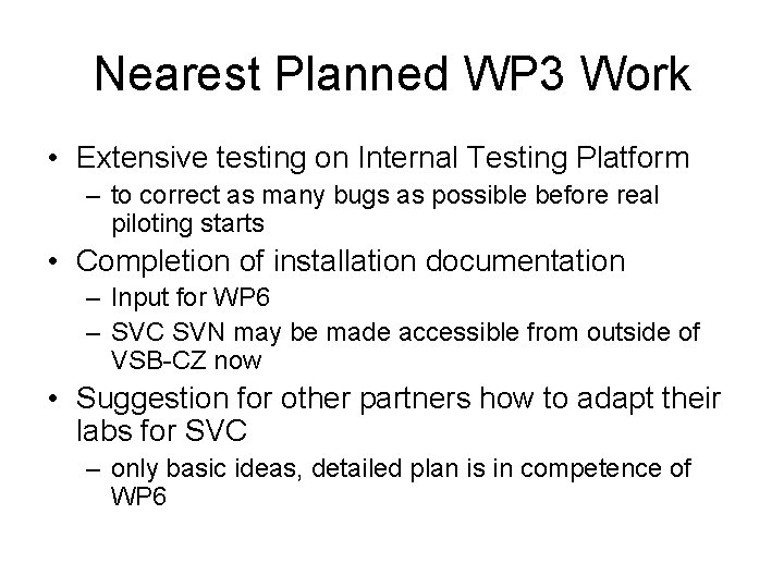 Nearest Planned WP 3 Work • Extensive testing on Internal Testing Platform – to