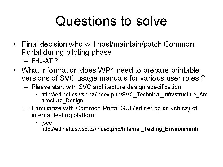 Questions to solve • Final decision who will host/maintain/patch Common Portal during piloting phase