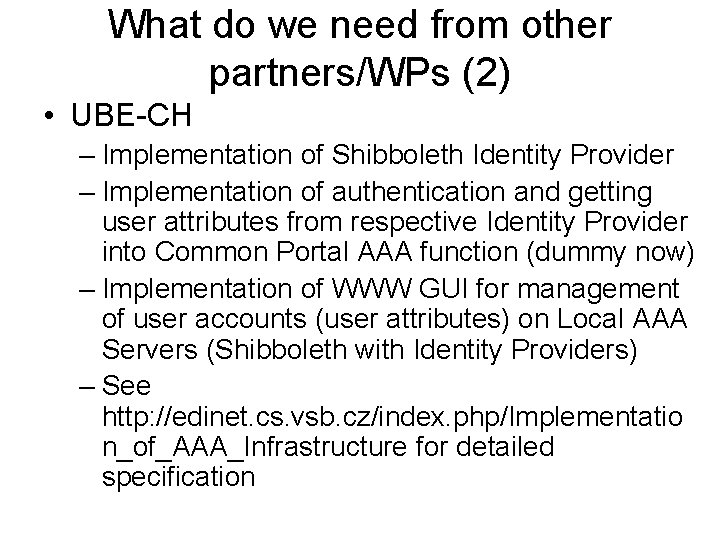 What do we need from other partners/WPs (2) • UBE-CH – Implementation of Shibboleth