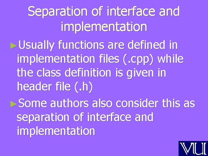 Separation of interface and implementation ►Usually functions are defined in implementation files (. cpp)
