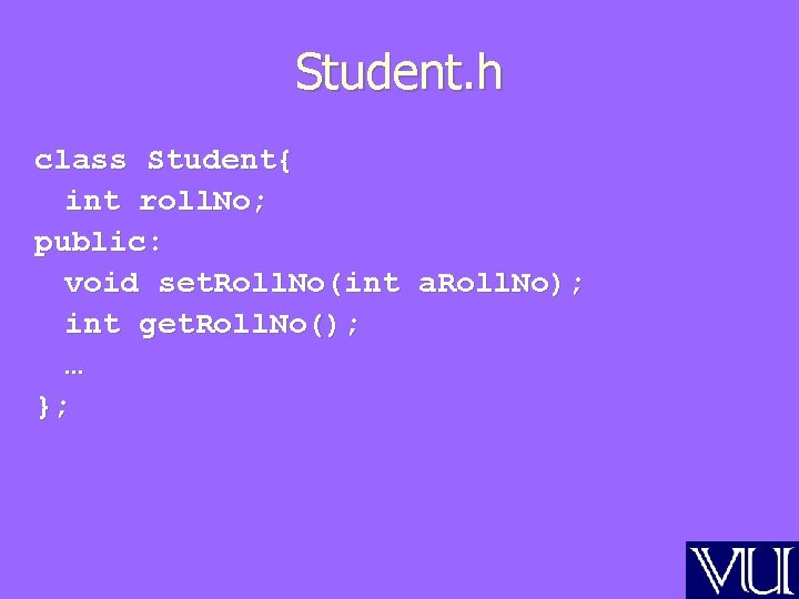 Student. h class Student{ int roll. No; public: void set. Roll. No(int a. Roll.