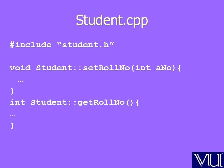 Student. cpp #include “student. h” void Student: : set. Roll. No(int a. No){ …