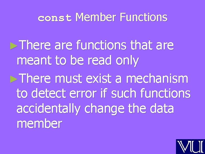 const Member Functions ►There are functions that are meant to be read only ►There