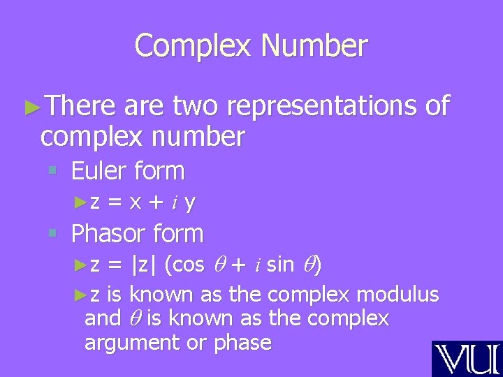 Complex Number ►There are two representations of complex number § Euler form ►z =x+iy